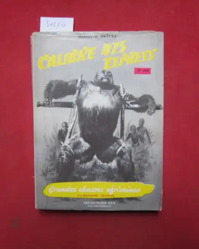 Pretre, Marcel-G: Calibre 475 Express. Grandes chasses africaines. Preface de Jean Gerin. 