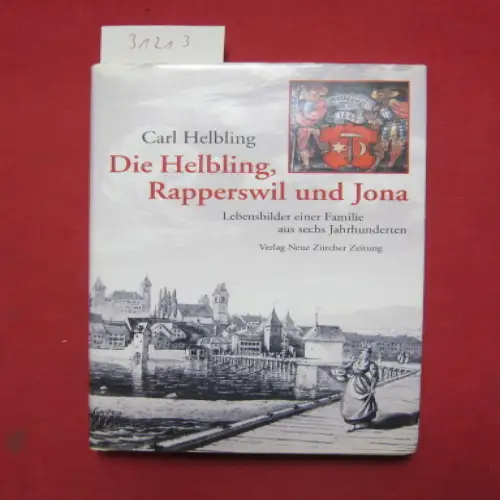 Helbling, Carl: Die Helbling, Rapperswil und Jona : Lebensbilder einer Familie aus sechs Jahrhunderten. Heimatmuseum Rapperswil: Schriftenreihe des Heimatmuseums Rapperswil ; Nr. 16. 