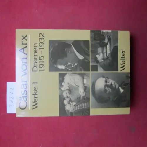 Röthlisberger, Rolf: Cäsar von Arx: Werke; Teil: 1. Dramen 1915 - 1932. 