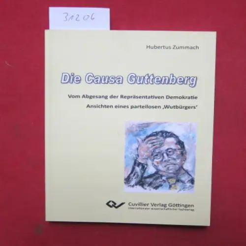 Zummach, Hubertus: Die Causa Guttenberg : vom Abgesang der Repräsentativen Demokratie ; Ansichten eines parteilosen `Wutbürgers`. 