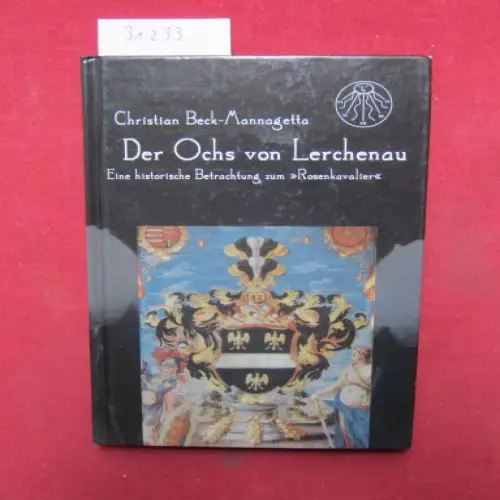 Beck-Mannagetta, Christian: Der Ochs von Lerchenau : eine historische Betrachtung zum "Rosenkavalier". 