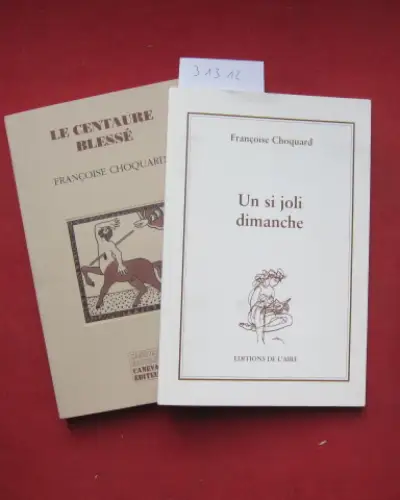Choquard, Francoise: Un si joli dimanche / Le Centaure blesse [Konvolut aus 2 Büchern / Lot de 2 livres]. 