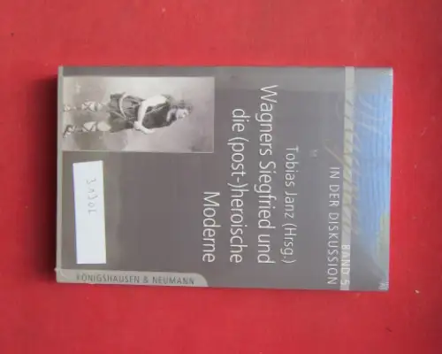 Janz, Tobias (Hrsg.): Wagners Siegfried und die (post-)heroische Moderne : Beiträge des Hamburger Symposions 22. - 25. Oktober 2009. Wagner in der Diskussion ; Bd. 5. 