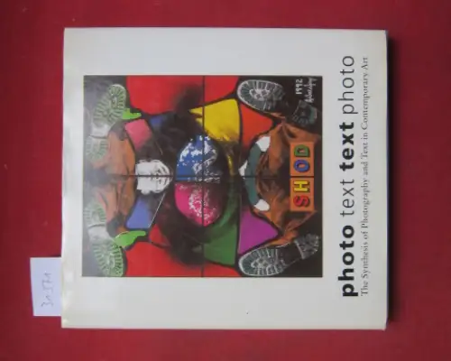 Hapkemeyer, Andreas  (Hrsg.) and Peter Weiermair (Hrsg.): Photo - text, text - photo : the synthesis of photography and text in contemporary art ; [this book is the official catalogue for the Exhibitions Entitled Photo - Text, Text - Photo at the Museion 
