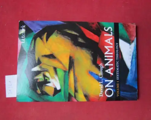 Clough, David L: On animals. Vol. 1 - Systematic theology. 