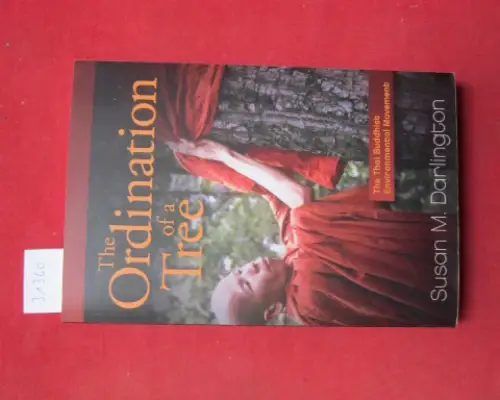 Darlington, Susan M: The ordination of a tree. The Thai Buddhist Environmental Movement. 