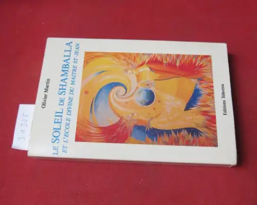 Martin, Oliver: Le Soleil de Shamballa et l`ecole Divine du Maitre St-Jean. 