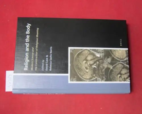 Cave, David (ed.) and Rebecca Sachs Norris (ed.): Religion and the body. Modern science and the construction of Religious Meaning. Numen book series. Studies in the history of religions, vol. 138. 