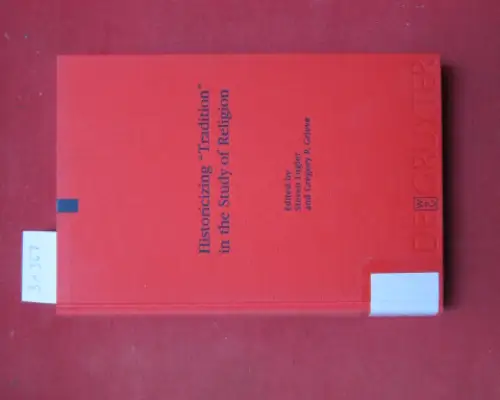 Engler, Steven (Hrsg.) und Gregory P. Grieve (Hrsg.): Historicizing "tradition" in the study of religion. Religion and society ; Vol. 43. 