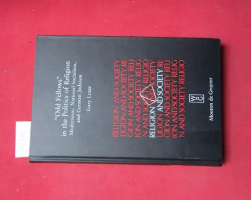 Lease, Gary: Odd fellows in the politics of religion : modernism, National Socialism, and German Judaism. Religion and society ; 35. 