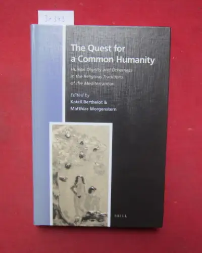 Berthelot, Katell (Hrsg.) and Matthias Morgenstern (Hrsg.): The Quest for a Common Humanity : Human Dignity and Otherness in the Religious Traditions of the Mediterranean. Numen Book Series. Studies in the History of Religions. Vol. 134. 