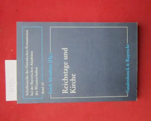 Meuthen, Erich (Hrsg.): Reichstage und Kirche : Kolloquium der Historischen Kommission bei der Bayerischen Akademie der Wissenschaften, München, 9. März 1990. Schriftenreihe der Historischen Kommission.. 