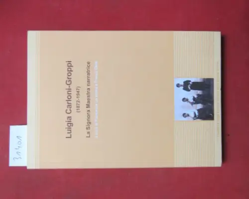 Carloni-Groppi, Luigia, Franca Cleis (Hrsg.) und Francesca Lo Iudice (Hrsg.): La Signora Maestra narratrice. Luigia Carloni- Groppi (1872- 1947). 