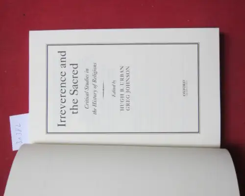 Urban, Hugh B. and Greg Johnson: Irreverence and the Sacred Critical Studies in the History of Religions. 