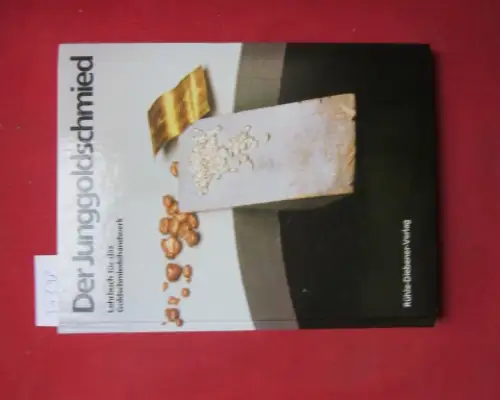 Autorengemeinschaft: Der Junggoldschmied : Lehrbuch für d. Goldschmiedehandwerk. 