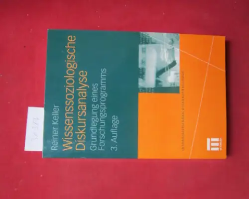 Keller, Reiner: Wissenssoziologische Diskursanalyse : Grundlegung eines Forschungsprogramms. Interdisziplinäre Diskursforschung.