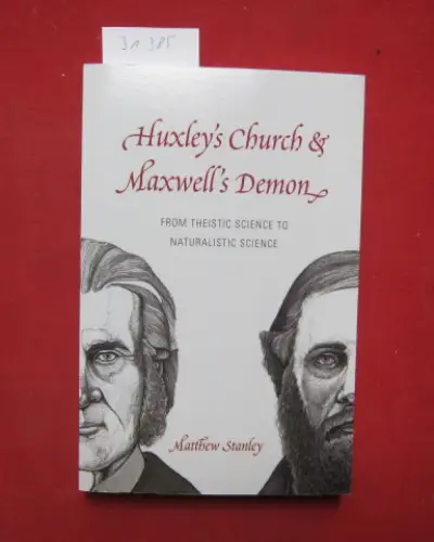 Stanley, Metthew: Huxley`s Church and Maxwell`s Demon: From Theistic Science to Naturalistic Science. 