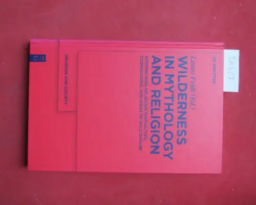 Feldt, Laura (ed.): Wilderness in Mythology and Religion : Approaching Religious Spatialities, Cosmologies, and Ideas of Wild Nature. Religion and Society ; 55. 