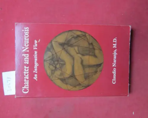 Naranjo, Claudio: Character and neurosis. A integrative view. 
