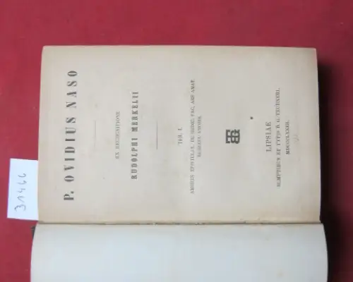 Naso, Publius Ovidius und Rudolf Merkel: P. Ovidius Naso, ex recognitione Rudolphi Merkelii. Tom. 1 - 3 [gebunden in 1]. 
