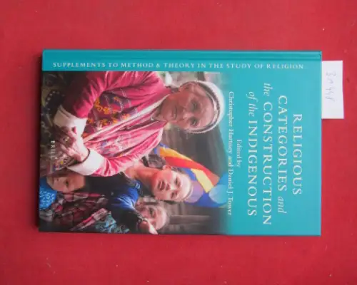 Hartney, Christopher (ed.) and Daniel J. Tower (ed.): Religious Categories and the Construction of the Indigenous. 