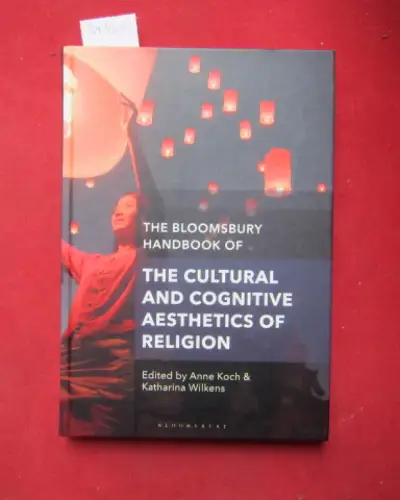 Koch, Anne (ed.) and Katharina Wilkens (ed.): The Bloomsbury handbook of the cultural and cognitive aesthetics of religion. 