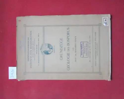 Penck, Walther: Grundzüge der Geologie des Bosporus. Von / Veröffentlichungen des Instituts für Meereskunde an der Universität Berlin / A. / Geographisch-naturwissenschaftliche Reihe ; H. 4. 