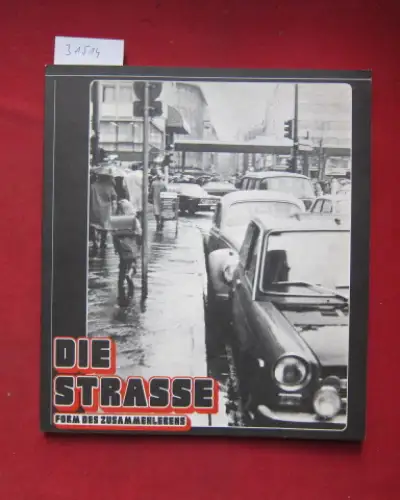 Hoenderdos, Piet, Elisabeth Jappe Tjeerd Deelstra u. a: Die Strasse   Form des Zusammenlebens : Städt. Kunsthalle Düsseldorf, Kunsthalle Nürnberg, Museum d. 20. Jahrhunderts.. 