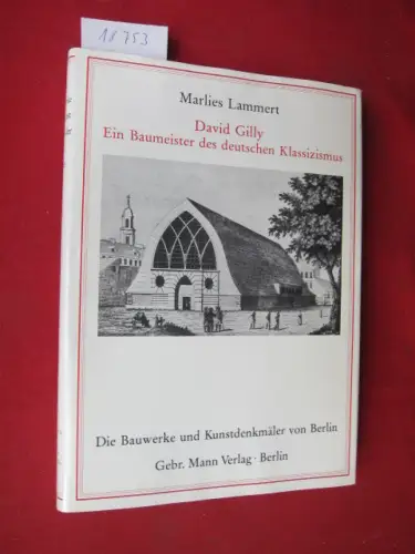 Lammert, Marlies und David Gilly (Illustr.): David Gilly : Ein Baumeister des deutschen Klassizismus. Die Bauwerke und Kunstdenkmäler von Berlin / Beiheft 6. 