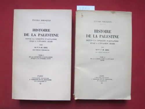 Abel, F[elix]-M[arie]: Histoire de la Palestine depuis la conquete d`Alexandre jusqu`a l`Invasion Arabe. Tome 1 + 2. I: De la conquete d`Alexandre jusqu`a la Guerre Juive. / II: De la Guerre Juive a l`invasion Arabe. 