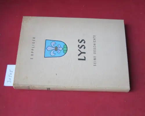 Oppliger, Ernst: Lyss : Seine Geschichte. E. Oppliger. 