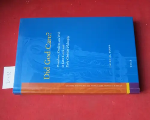 Burns, Dylan M: Did God care? Providence, Duallism, and Will in Later Greek and Early Christian Philosophy. 