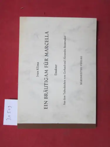Klíma, Ivan: Ein Bräutigam für Marcella : Einakter. Aus d. Tschech. von Gerhard u. Alexandra Baumrucker. 