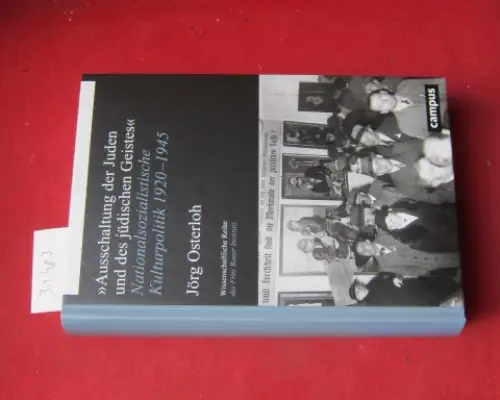 Osterloh, Jörg: Ausschaltung der Juden und des jüdischen Geistes : nationalsozialistische Kulturpolitik 1920-1945. Fritz Bauer Institut: Wissenschaftliche Reihe des Fritz-Bauer-Instituts ; Band 34. 