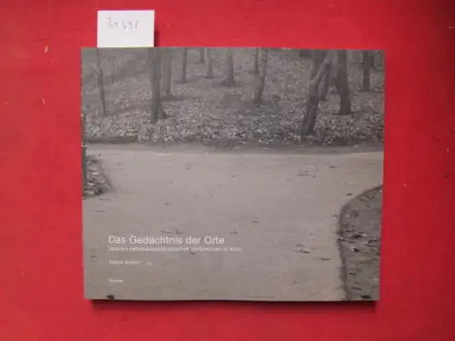 Würich, Sabine: Das Gedächtnis der Orte : Spuren nationalsozialistischer Verbrechen in Köln. 