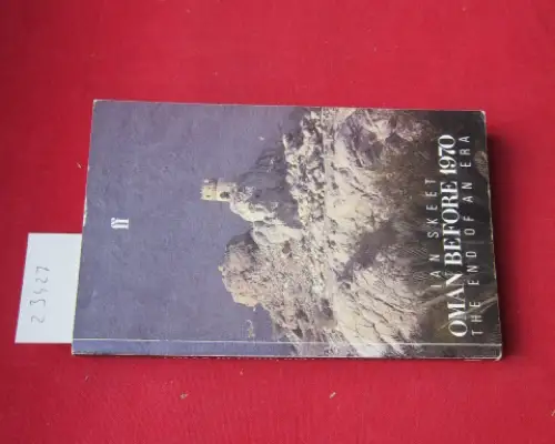 Skeet, Ian: Oman before 1970. The end of an era. 