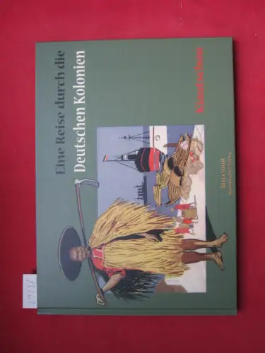 Wagner, Rudolf (Hrsg.): Eine Reise durch die deutschen Kolonien; Kiautschou. I. A. der illustr. Zeitschrift "Kolonie und `Heimat". 