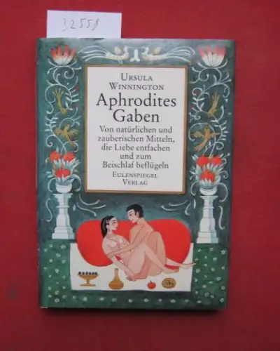 Winnington, Ursula: Aphrodites Gaben : von natürlichen und zauberischen Mitteln, die Liebe entfachen und zum Beischlaf beflügeln. [Illustr. von Erika Baarmann]. 