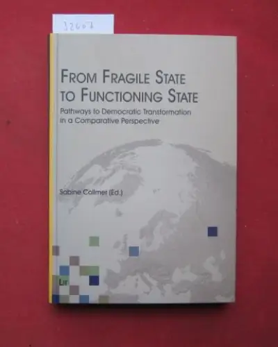Collmer, Sabine (Hrsg.): From fragile state to functioning state : pathways to democratic transformation in a comparative perspective. [George C. Marshall European Center for Security Studies]. Ed. by Sabine Collmer. 
