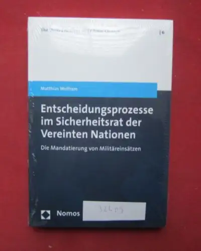 Wolfram, Matthias: Entscheidungsprozesse im Sicherheitsrat der Vereinten Nationen : die Mandatierung von Militäreinsätzen. The United Nations and global change ; Bd. 6. 
