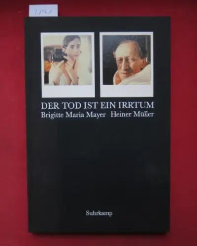 Mayer, Brigitte M. und Heiner Müller: Der Tod ist ein Irrtum : Bilder, Texte, Autographen. 