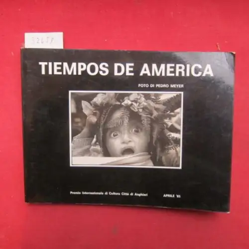 Meyer, Pedro und Raquel Tibol: Tiempos de America. Foto di Pedro Meyer. Premio Internazionale di Cultura, Città di Anghiari. 