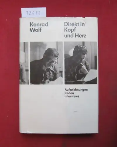 Wolf, Konrad: Direkt in Kopf und Herz : Aufzeichnungen, Reden, Interviews. [Hrsg. von Aune Renk]. 