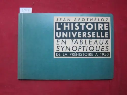 Apotheloz, Jean: L`histoire universelle en tableaux synoptiques. De la préhistoire à 1950. Sous les auspices de la guilde de documentation de la Societe Pedagogique Romande. 