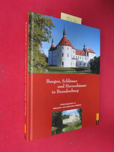 Billeb, Volkmar, Sibylle Badstübner Gröger Sandra [Red.] Kalcher u. a: Burgen, Schlösser und Herrenhäuser in Brandenburg : [Entdeckungsreisen zu bekannten und unbekannten Objekten]. Hrsg. vom.. 