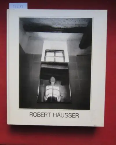 Häusser, Robert (Illustrator) und Tilman Osterwold: Robert Häusser : photogr. Bilder ; Werkübersicht d. Jahre 1941 - 1987. 
