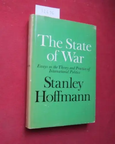 Hoffmann, Stanley: The state of war. Essays in the theory and practice of international politics. 