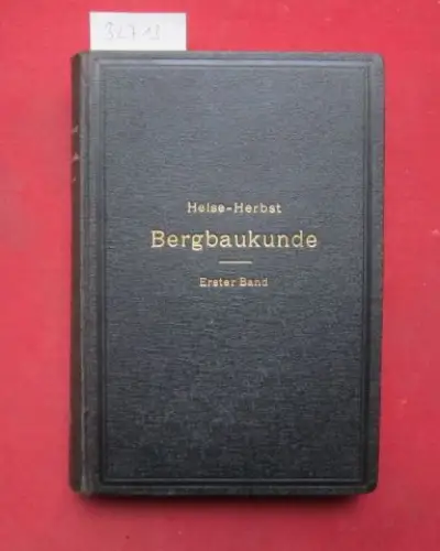 Heise, Fritz und Friedrich Herbst: Lehrbuch der Bergbaukunde mit besonderer Berücksichtigung des Steinkohlenbergbaues. Band 1 (von 2). 