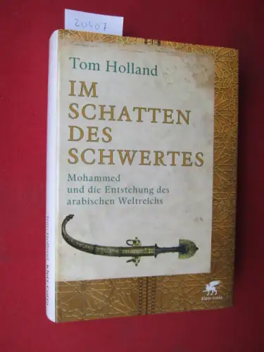 Holland, Tom und Susanne (Übers.) Held: Im Schatten des Schwertes : Mohammed und die Entstehung des arabischen Weltreichs. Übers. aus dem Engl. von Susanne Held. 