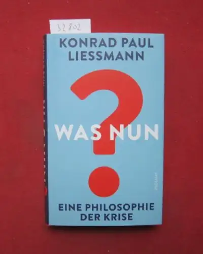 Liessmann, Konrad Paul: Was nun? : Eine Philosophie der Krise. 